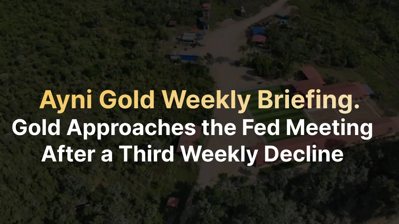 Ayni Gold Weekly Briefing — Gold Approaches the Fed Meeting After a Third Weekly Decline, over an aerial view of the concession site in Peru.
